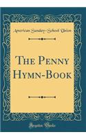 The Penny Hymn-Book (Classic Reprint)