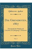 Die Grenzboten, 1867, Vol. 2: Zeitschrift Für Politik Und Literatur; 26. Jahrgang, I. Semester (Classic Reprint)