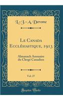 Le Canada EcclÃ©siastique, 1913, Vol. 27: Almanach Annuaire Du ClergÃ© Canadien (Classic Reprint)