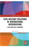 Civil-Military Relations in International Interventions