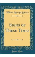 Signs of These Times (Classic Reprint)