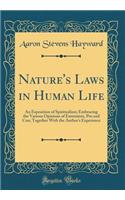 Nature's Laws in Human Life: An Exposition of Spiritualism; Embracing the Various Opinions of Extremists, Pro and Con; Together with the Author's Experience (Classic Reprint)