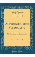 Altschwedische Grammatik: Mit Einschluss Des Altgutnischen (Classic Reprint)