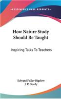 How Nature Study Should Be Taught: Inspiring Talks To Teachers