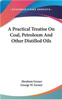 A Practical Treatise On Coal, Petroleum And Other Distilled Oils