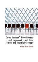 Key to Robinson's New Geometry and Trigonometry, and Conic Sections and Analytical Geometry: (English)