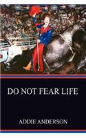 Do Not Fear Life: (English)