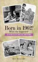 BORN IN 1962? What else happened?