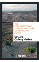 Construction, Tuning and Care of the Piano-Forte: A Book for Tuners, Dealers ...