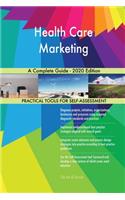 Health Care Marketing A Complete Guide - 2020 Edition