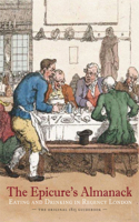 The Epicure's Almanack: Eating and Drinking in Regency London (the Original 1815 Guidebook)