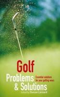 Golf Problems and Solutions: Essential Solutions for All Your Golfing Woes