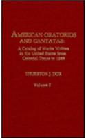 American Oratorios and Cantatas: A Catalog of Works Written in the United States from Colonial Times to 1985