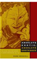 Absolute Erotic, Absolute Grotesque: The Living, Dead, and Undead in Japan's Imperialism, 1895-1945