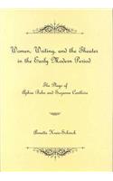 Women, Writing, and the Theater in the Early Modern Period