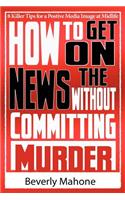 How to Get on the News without Committing Murder