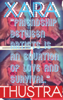 Xara Thustra: Friendship Between Artists Is an Equation of Love and Survival