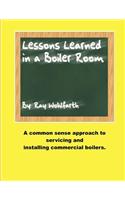 Lesson Learned in a Boiler Room: A common sense approach to servicing and installing commercial boilers.