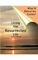 What is Behind the Curtain?: Living the Resurrected Life