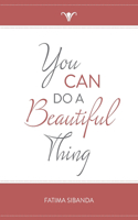 You Can Do A Beautiful Thing