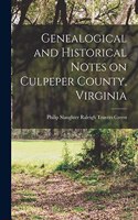 Genealogical and Historical Notes on Culpeper County, Virginia