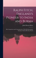 Ralph Fitch, England's Pioneer to India and Burma