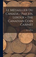 Le médaillier du Canada / par Jos. Leroux = The Canadian coin cabinet