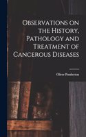 Observations on the History, Pathology and Treatment of Cancerous Diseases