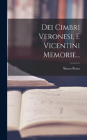 Dei Cimbri Veronesi, E Vicentini Memorie...