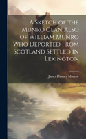 Sketch of the Munro Clan Also of William Munro who Deported From Scotland Settled in Lexington