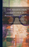 Die arabischen Lehrbücher der Augenheilkunde