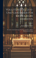 Vollständiges Lese- Und Gebetbuch Für Katholische Christen
