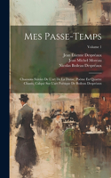 Mes Passe-Temps: Chansons Suivies De L'art De La Danse, Poëme En Quartre Chants, Calqué Sur L'art Poétique De Boileau Despréaux; Volume 1