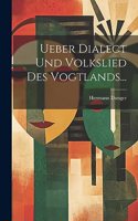 Ueber Dialect und Volkslied des Vogtlands...