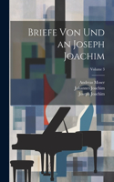 Briefe von und an Joseph Joachim; Volume 3