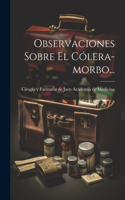 Observaciones Sobre El Cólera-morbo...