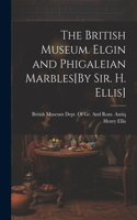 British Museum. Elgin and Phigaleian Marbles[By Sir. H. Ellis]