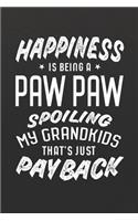 Happiness Is Being A Paw Paw Spoiling My Grandkids That's Just Payback: Family life grandpa dad men father's day gift love marriage friendship parenting wedding divorce Memory dating Journal Blank Lined Note Book