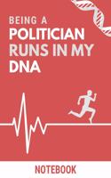 Being a Politician Runs In My DNA Notebook: Funny Politician DNA Quote Notebook / Journal / Planner / Career / Co-Worker / Job Gift with 110 Blank Lined Pages (6 x 9 inches in size)