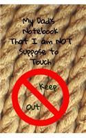 My Dad's Notebook that I am Not Suppose to Touch: A perfect gift for him to last all year....