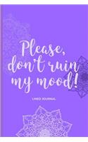 Please don't ruin my mood