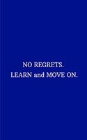 NO REGRETS. LEARN and MOVE ON.