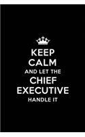 Keep Calm and Let the Chief Executive Handle It: Blank Lined 6x9 Waiter quote Journal/Notebooks as Gift for Birthday, Holidays, Anniversary, Thanks giving, Christmas, Graduation for your spouse, lo