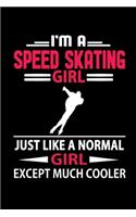 I'm a Speed Skating Girl Just Like a Normal Girl Except Much Cooler Journal: Women Speed Skating Notebook, Gift for Speed Skater