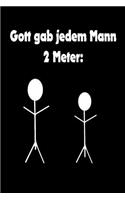 Gott gab jedem Mann 2 Meter