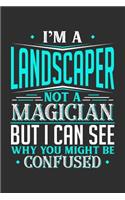 I'm A Landscaper Not A Magician But I can See Why You Might Be Confused