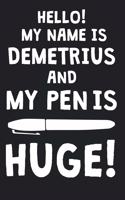 Hello! My Name Is DEMETRIUS And My Pen Is Huge!