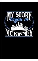 My Story Begins in McKinney: 6x9 inches college ruled notebook, 120 Pages, Composition Book and Journal, perfect gift idea for everyone born in McKinney