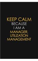 Keep Calm Because I Am A Manager, Utilization Management