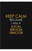 Keep Calm Because I Am A Social Services Director